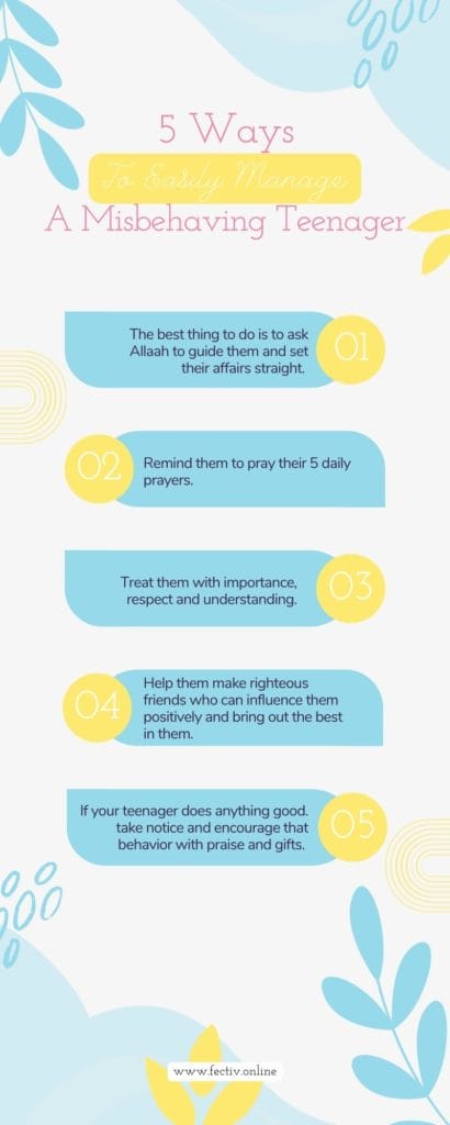 Infographic - 5 Ways to Easily Manage a Misbehaving Teenager - The best thing to do is to ask Allaah to guide them and set their affairs straight. Remind them to pray their 5 daily prayers. Treat them with importance, respect and understanding. Help them make righteous friends who can influence them positively and bring out the best in them.