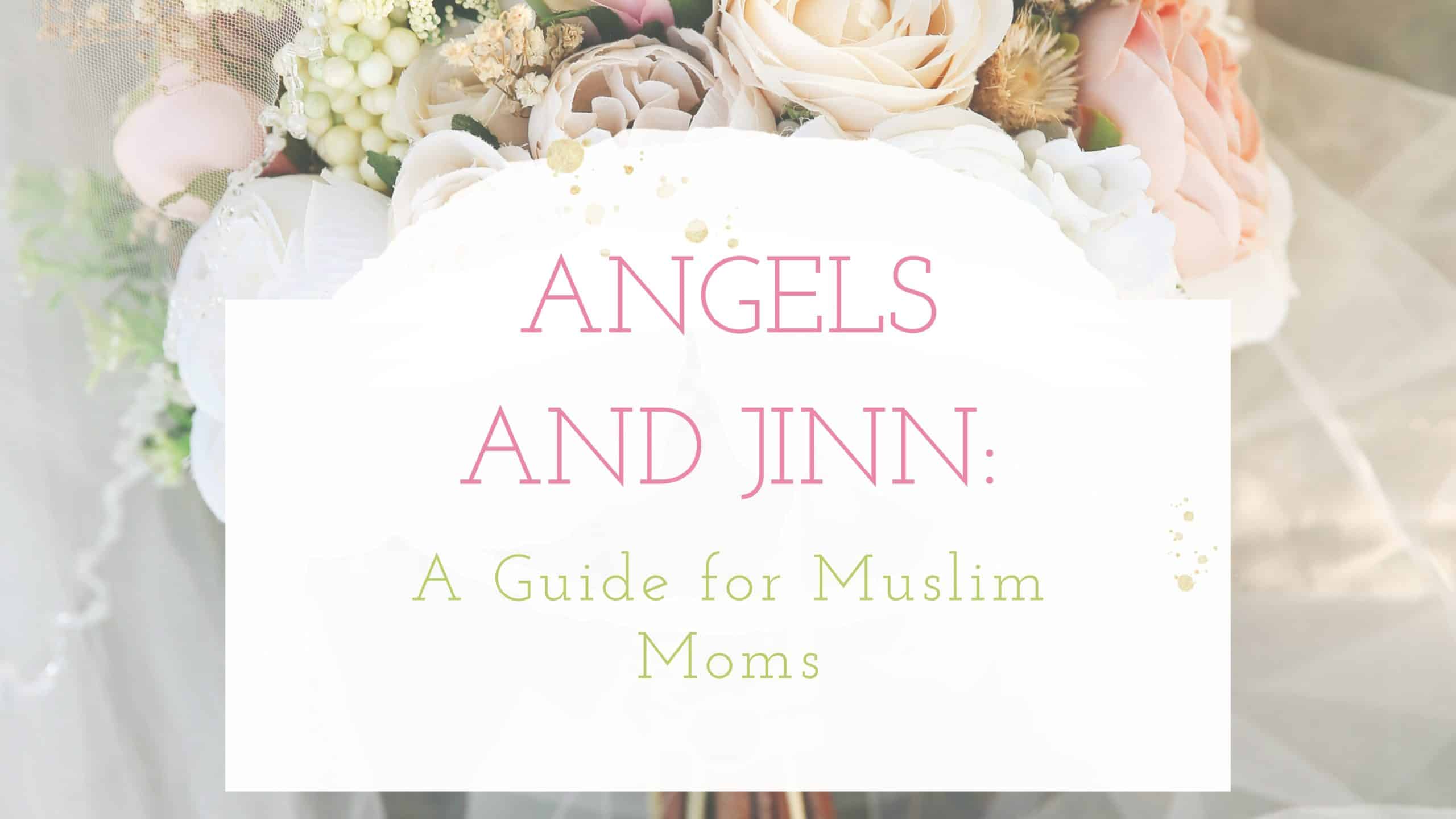 Title - Angels and Jinn: A Guide for Muslim Moms - with floral background