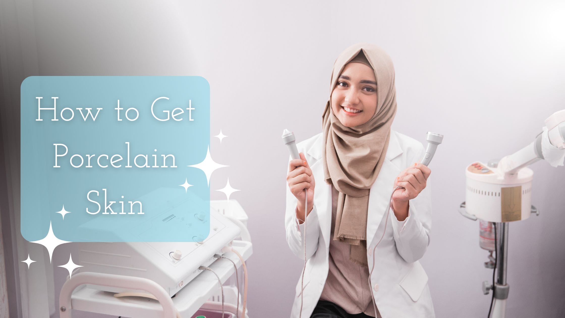 How to Get Porcelain Skin title on the image of a muslim women beautician