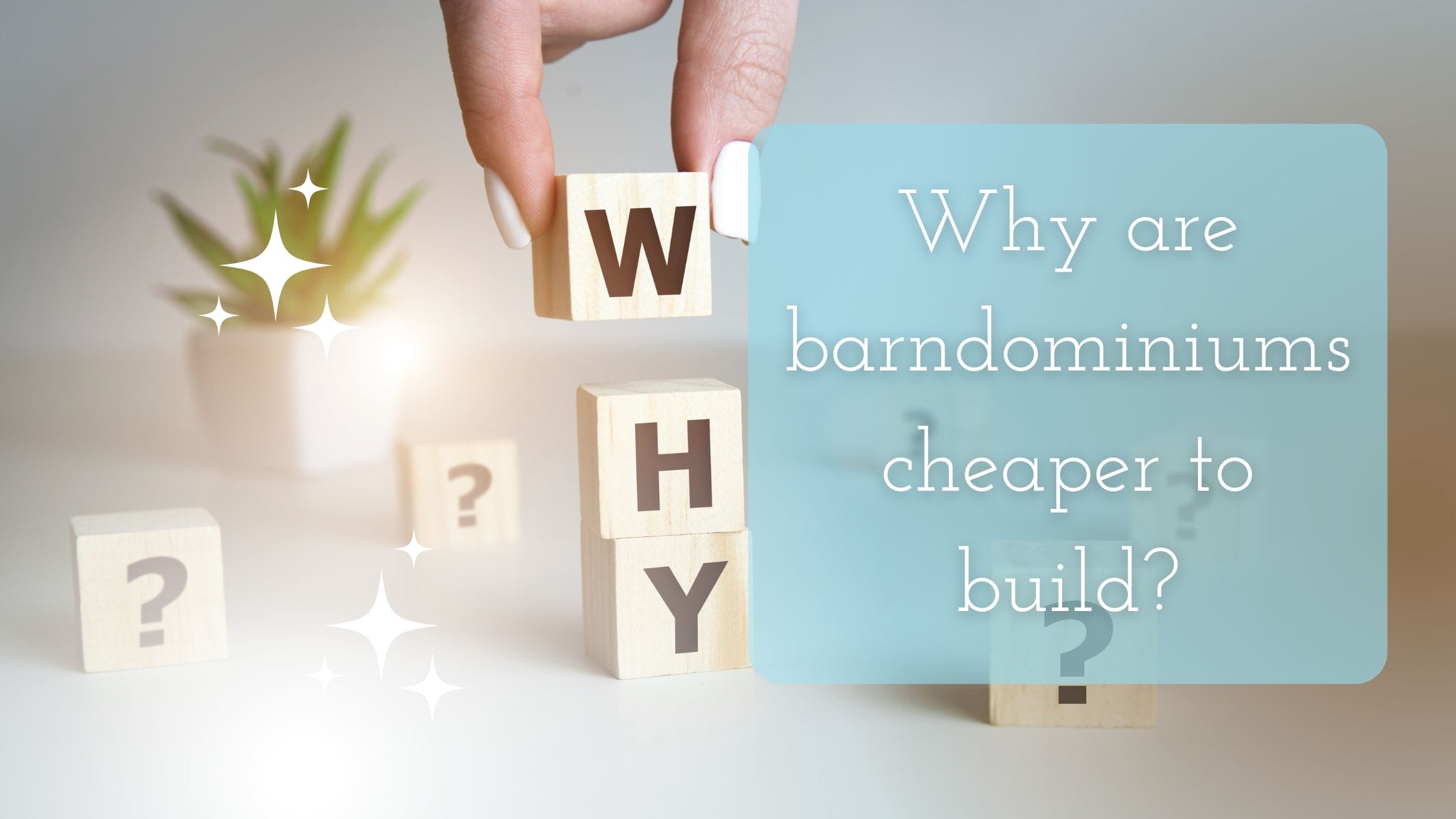 Why Are Barndominiums Cheaper to Build Title on an image of letter blocks that make the word why