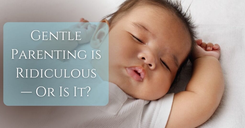 Gentle Parenting is Ridiculous — Or Is It? text on image of a baby sleeping innocently