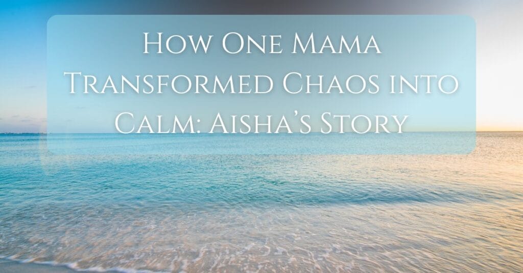 How One Mama Transformed Chaos into Calm: Aisha's Story text overlay on image of sea calmness