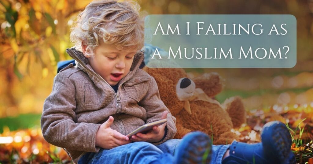 Am I Failing as a Muslim Mom? title on the image of a child using a phone