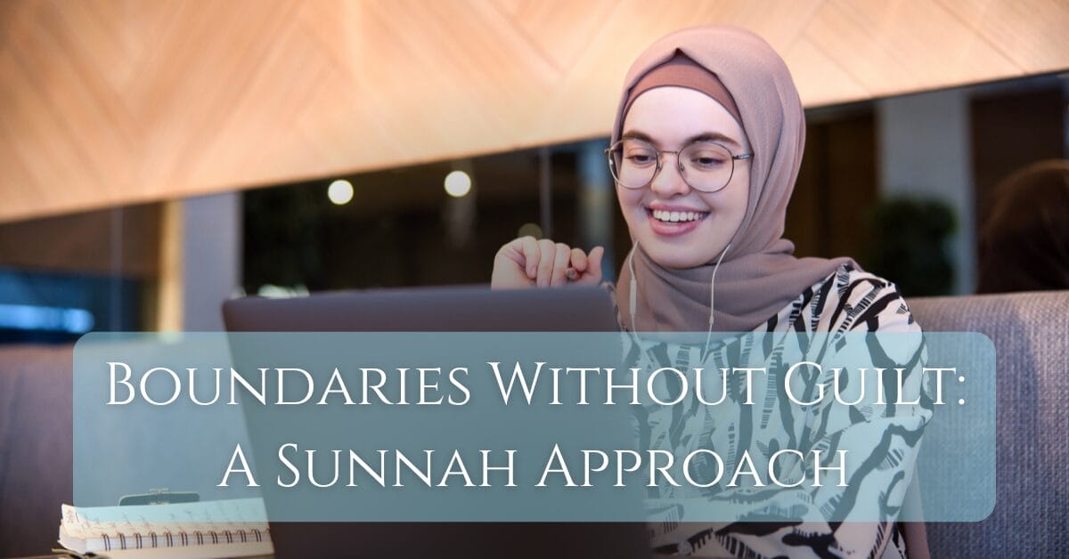 Boundaries Without Guilt: A Sunnah Approach title on an image of a woman smiling and looking into her laptop